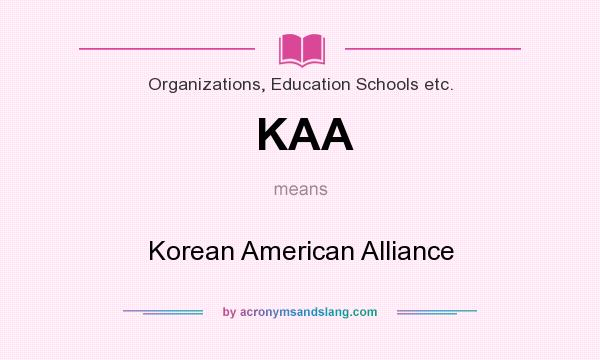 What does KAA mean? It stands for Korean American Alliance
