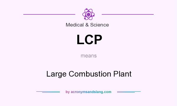 What does LCP mean? It stands for Large Combustion Plant