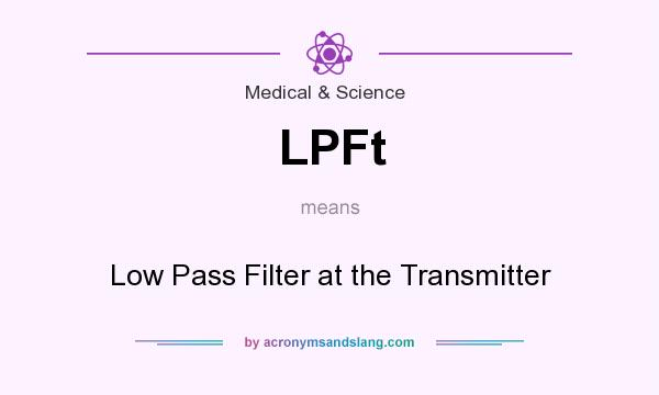 What does LPFt mean? It stands for Low Pass Filter at the Transmitter