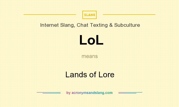 What does LoL mean? It stands for Lands of Lore