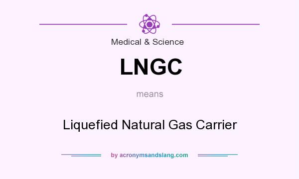 What does LNGC mean? It stands for Liquefied Natural Gas Carrier