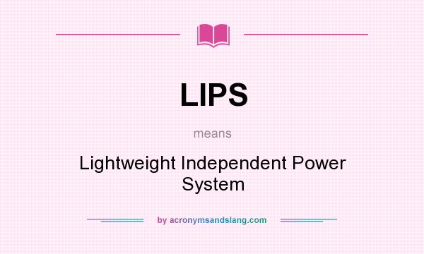 What does LIPS mean? It stands for Lightweight Independent Power System