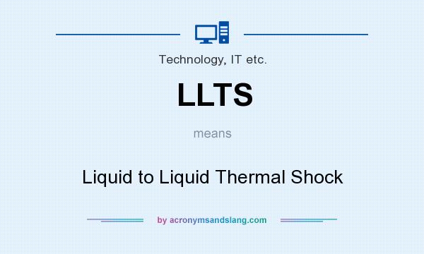 What does LLTS mean? It stands for Liquid to Liquid Thermal Shock