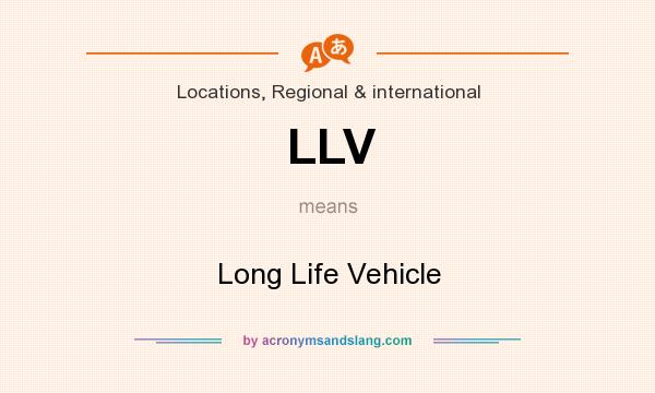 What does LLV mean? It stands for Long Life Vehicle