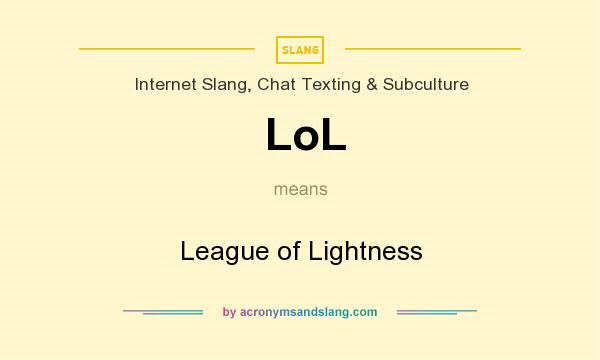 What does LoL mean? It stands for League of Lightness