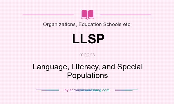 What does LLSP mean? It stands for Language, Literacy, and Special Populations