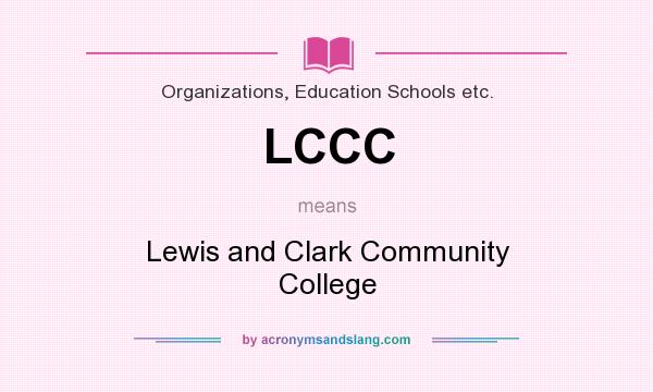 What does LCCC mean? It stands for Lewis and Clark Community College