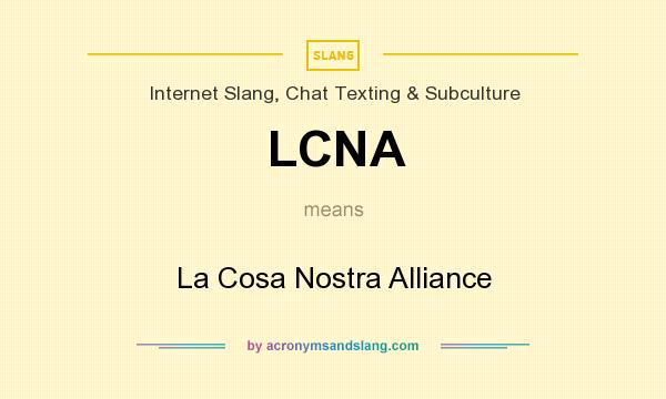 What does LCNA mean? It stands for La Cosa Nostra Alliance