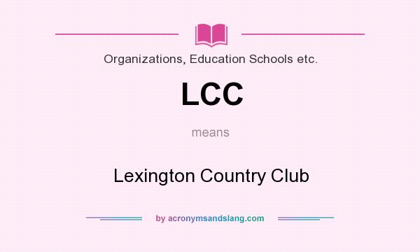 What does LCC mean? It stands for Lexington Country Club