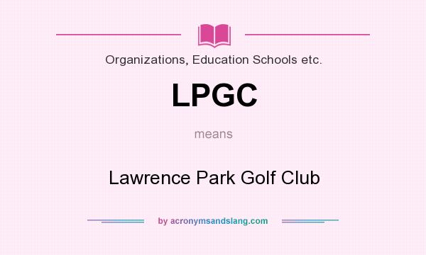 What does LPGC mean? It stands for Lawrence Park Golf Club