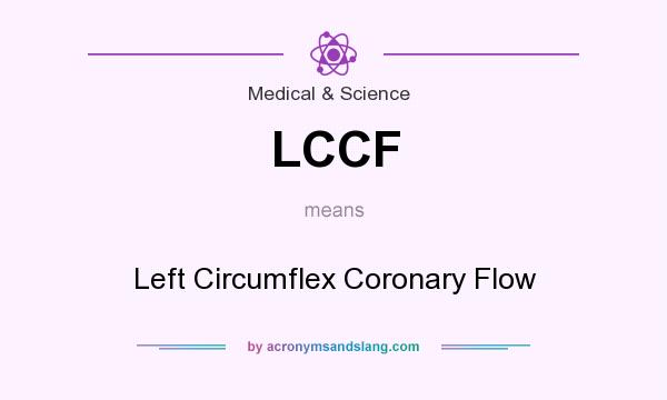 What does LCCF mean? It stands for Left Circumflex Coronary Flow