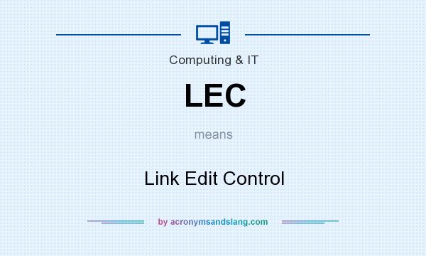 What does LEC mean? It stands for Link Edit Control