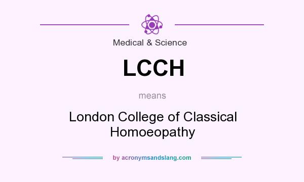 What does LCCH mean? It stands for London College of Classical Homoeopathy