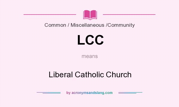 What does LCC mean? It stands for Liberal Catholic Church