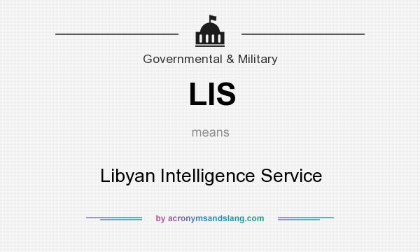 What does LIS mean? It stands for Libyan Intelligence Service