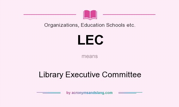 What does LEC mean? It stands for Library Executive Committee