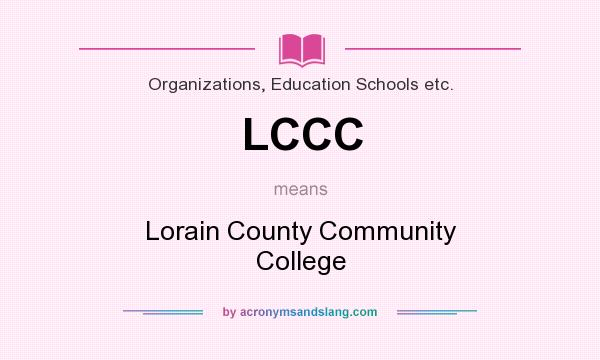 What does LCCC mean? It stands for Lorain County Community College