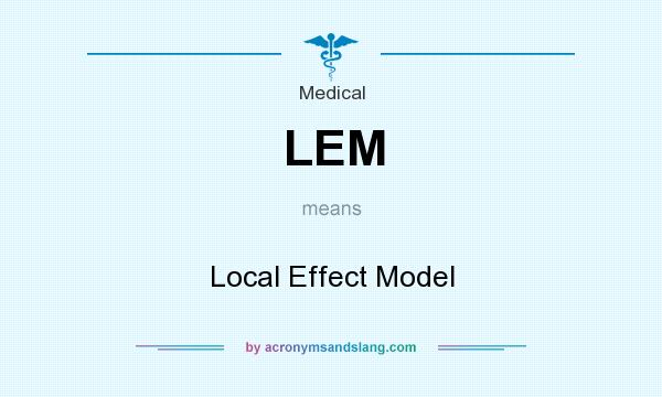 What does LEM mean? It stands for Local Effect Model