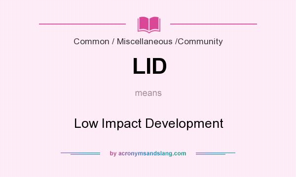 What does LID mean? It stands for Low Impact Development