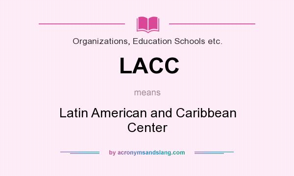 What does LACC mean? It stands for Latin American and Caribbean Center