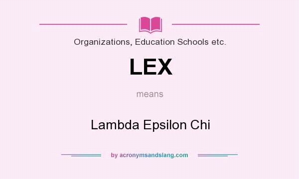 What does LEX mean? It stands for Lambda Epsilon Chi