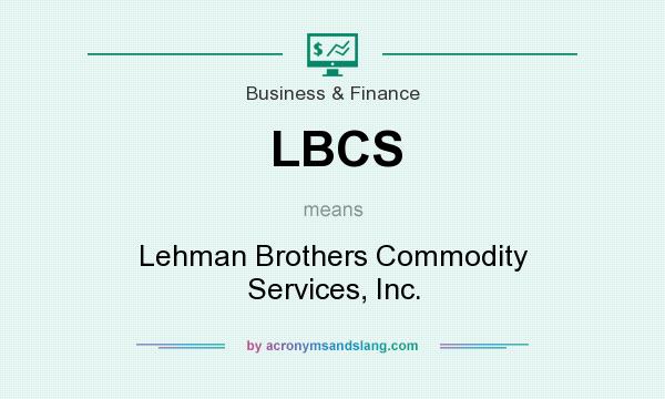 What does LBCS mean? It stands for Lehman Brothers Commodity Services, Inc.