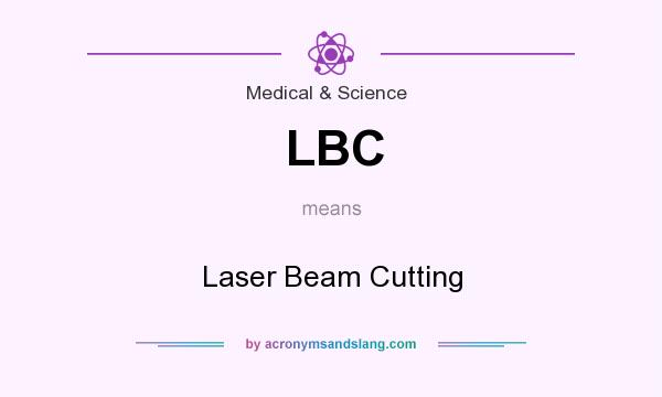 What does LBC mean? It stands for Laser Beam Cutting