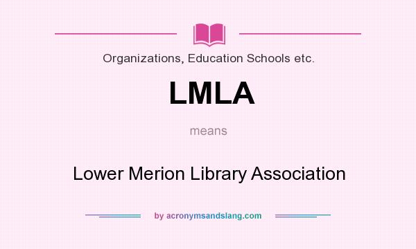 What does LMLA mean? It stands for Lower Merion Library Association