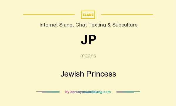What does JP mean? It stands for Jewish Princess