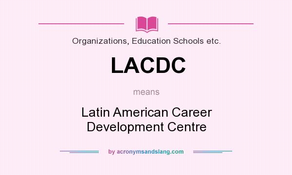 What does LACDC mean? It stands for Latin American Career Development Centre