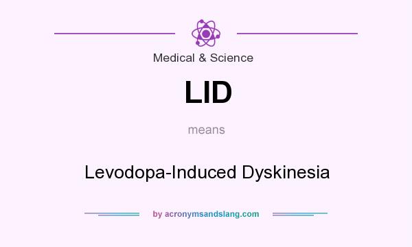What does LID mean? It stands for Levodopa-Induced Dyskinesia