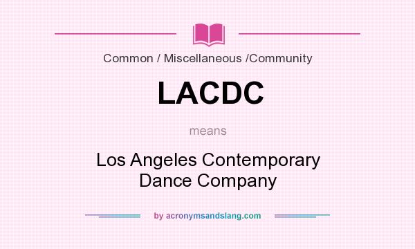What does LACDC mean? It stands for Los Angeles Contemporary Dance Company