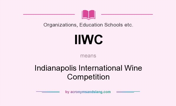 What does IIWC mean? It stands for Indianapolis International Wine Competition