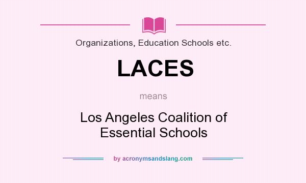 What does LACES mean? It stands for Los Angeles Coalition of Essential Schools
