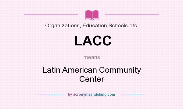 What does LACC mean? It stands for Latin American Community Center