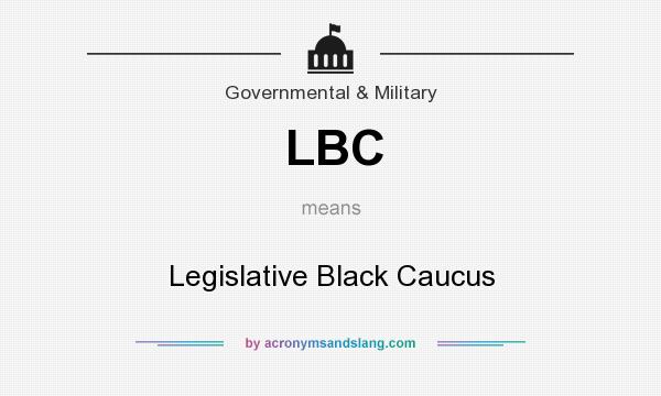 What does LBC mean? It stands for Legislative Black Caucus