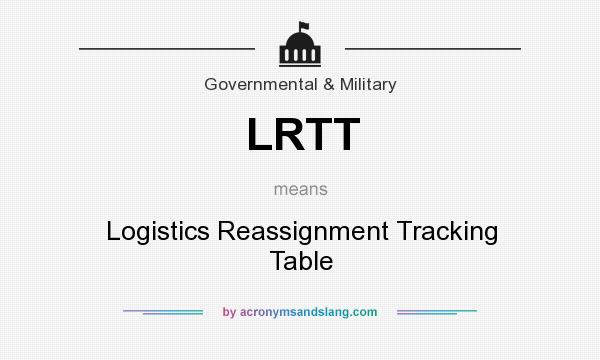 What does LRTT mean? It stands for Logistics Reassignment Tracking Table