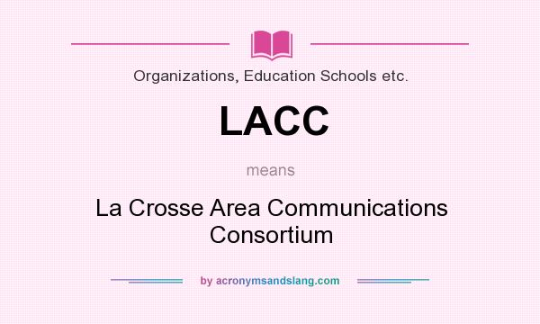 What does LACC mean? It stands for La Crosse Area Communications Consortium