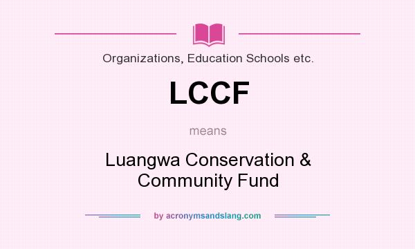 What does LCCF mean? It stands for Luangwa Conservation & Community Fund