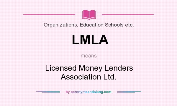 What does LMLA mean? It stands for Licensed Money Lenders Association Ltd.