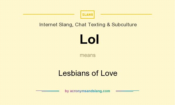 What does Lol mean? It stands for Lesbians of Love