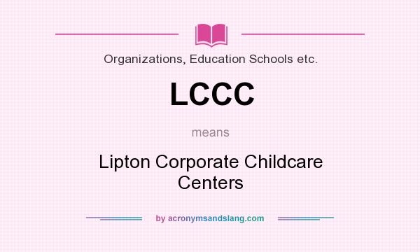 What does LCCC mean? It stands for Lipton Corporate Childcare Centers