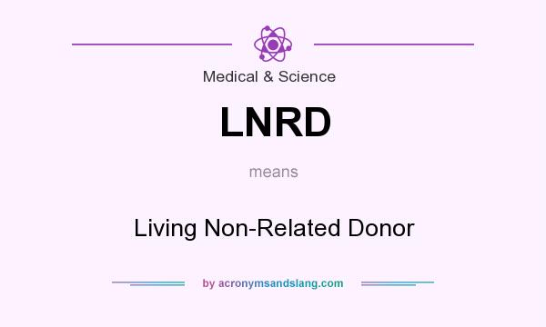 What does LNRD mean? It stands for Living Non-Related Donor