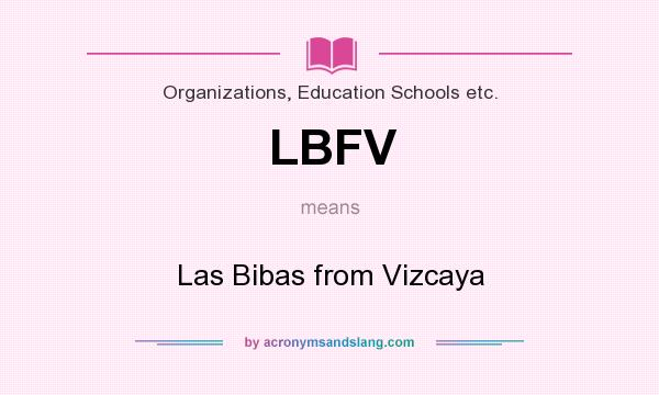 What does LBFV mean? It stands for Las Bibas from Vizcaya