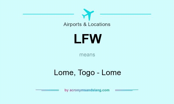 What does LFW mean? It stands for Lome, Togo - Lome