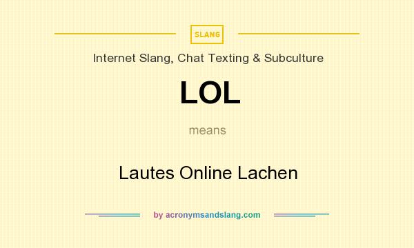 What does LOL mean? It stands for Lautes Online Lachen