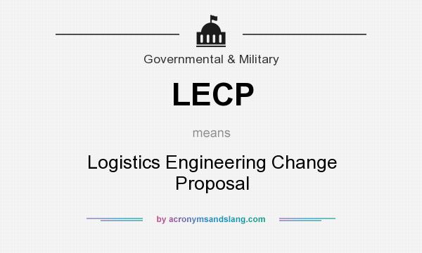 What does LECP mean? It stands for Logistics Engineering Change Proposal