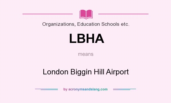 What does LBHA mean? It stands for London Biggin Hill Airport