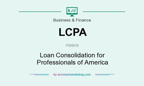 What does LCPA mean? It stands for Loan Consolidation for Professionals of America