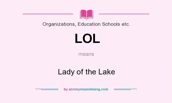 What does LOL mean? It stands for Lady of the Lake